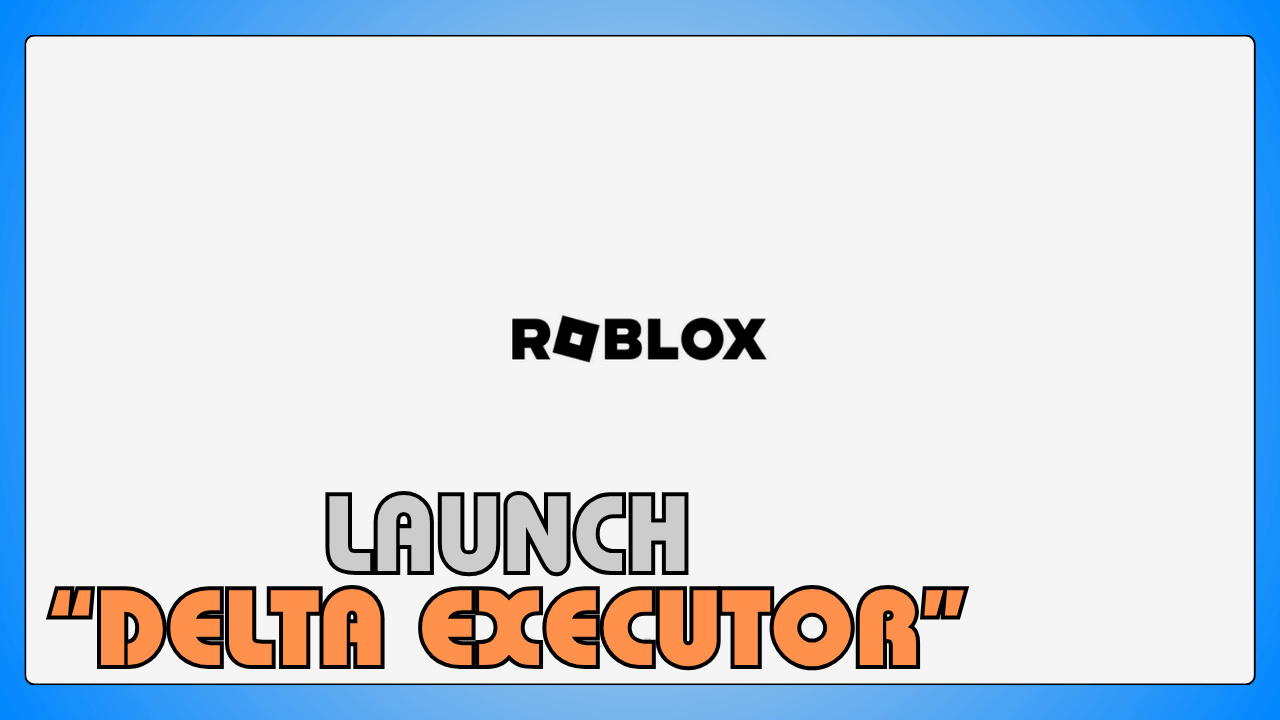Launch Delta Executor on PC